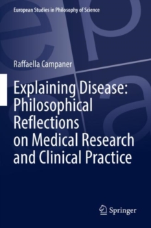 Image for Explaining Disease: Philosophical Reflections on Medical Research and Clinical Practice