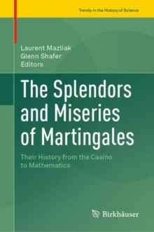 Image for Splendors and Miseries of Martingales: Their History from the Casino to Mathematics