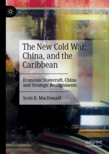 Image for The new Cold War, China, and the Caribbean  : economic statecraft, China and strategic realignments