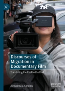 Image for Discourses of migration in documentary film  : translating the real to the reel