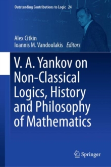 Image for V.A. Yankov on non-classical logics, history and philosophy of mathematics