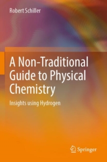 Image for A non-traditional guide to physical chemistry  : insights using hydrogen