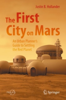 Image for The First City on Mars: An Urban Planner's Guide to Settling the Red Planet