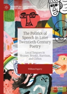 Image for The politics of speech in later twentieth-century poetry: local tongues in Heaney, Brooks, Harrison, and Clifton