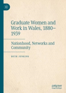 Image for Graduate women and work in Wales, 1880-1939  : nationhood, networks and community