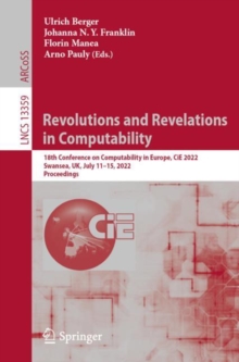 Image for Revolutions and Revelations in Computability: 18th Conference on Computability in Europe, CiE 2022, Swansea, UK, July 11-15, 2022, Proceedings