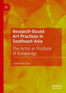 Image for Research-based art practices in Southeast Asia: the artist as producer of knowledge
