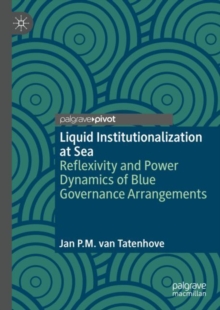 Image for Liquid institutionalization at sea: reflexivity and power dynamics of blue governance arrangements