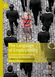 Image for The language of employability: a corpus-based analysis of UK university websites