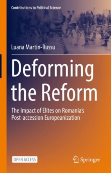 Image for Deforming the Reform: The Impact of Elites on Romania's Post-accession Europeanization