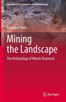 Image for Mining the Landscape: The Archaeology of Mount Shamrock