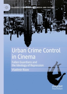 Image for Urban crime control in cinema  : fallen guardians and the ideology of repression
