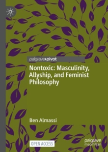 Image for Nontoxic: masculinity, allyship, and feminist philosophy