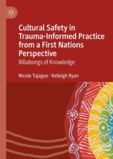 Image for Culturally safe trauma-informed practice and First Nations peoples  : an indigenous perspective on healing from trauma
