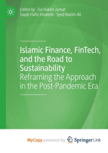 Image for Islamic Finance, FinTech, and the Road to Sustainability : Reframing the Approach in the Post-Pandemic Era