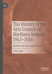 Image for The history of the Arts Council of Northern Ireland, 1943-2016: between the state and the arts