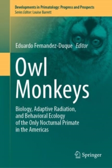 Image for Owl Monkeys: Biology, Adaptive Radiation, and Behavioral Ecology of the Only Nocturnal Primate in the Americas