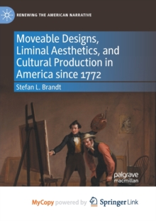Image for Moveable Designs, Liminal Aesthetics, and Cultural Production in America since 1772
