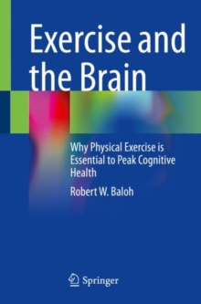Image for Exercise and the Brain: Why Physical Exercise Is Essential to Peak Cognitive Health