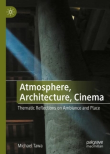 Image for Atmosphere, Architecture, Cinema: Thematic Reflections on Ambiance and Place