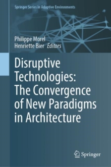 Image for Disruptive Technologies: The Convergence of New Paradigms in Architecture