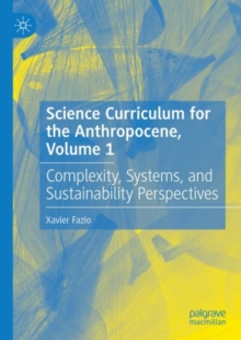 Image for Science curriculum for the AnthropoceneVolume 1,: Complexity, systems, and sustainability perspectives