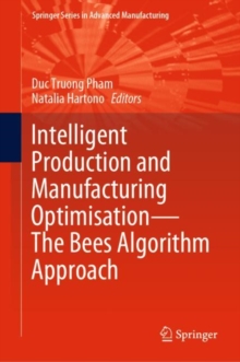 Image for Intelligent Production and Manufacturing Optimisation: The Bees Algorithm Approach