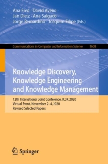 Image for Knowledge Discovery, Knowledge Engineering and Knowledge Management: 12th International Joint Conference, IC3K 2020, Virtual Event, November 2-4, 2020, Revised Selected Papers