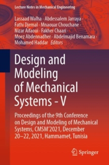 Image for Design and modeling of mechanical systems V  : proceedings of the 9th Conference on Design and Modeling of Mechanical Systems, CMSM'2021, December 20-22, 2021, Hammamet, Tunisia