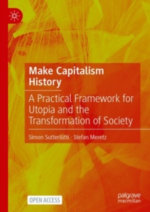 Image for Make Capitalism History: A Practical Framework for Utopia and the Transformation of Society