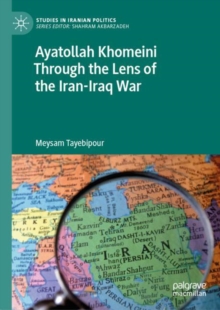 Image for Ayatollah Khomeini Through the Lens of the Iran-Iraq War