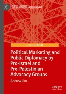 Image for Political Marketing and Public Diplomacy by Pro-Israel and Pro-Palestinian Advocacy Groups