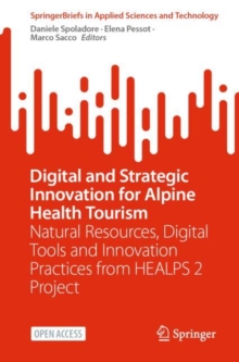 Image for Digital and Strategic Innovation for Alpine Health Tourism: Natural Resources, Digital Tools and Innovation Practices from HEALPS 2 Project