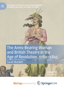 Image for The Arms-Bearing Woman and British Theatre in the Age of Revolution, 1789-1815