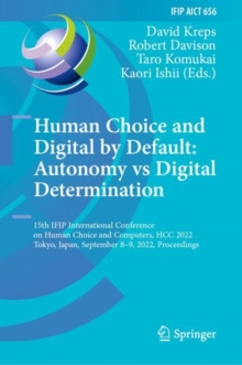 Image for Human Choice and Digital by Default: Autonomy Vs Digital Determination: 15th IFIP International Conference on Human Choice and Computers, HCC 2022, Tokyo, Japan, September 8-9, 2022, Proceedings