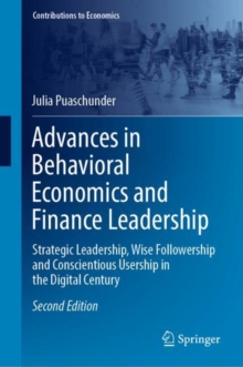 Image for Advances in behavioral economics and finance leadership  : strategic leadership, wise followership and conscientious usership in the digital century