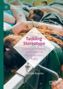 Image for Tackling stereotype  : corporeal reflexivity and politics of play in women's rugby