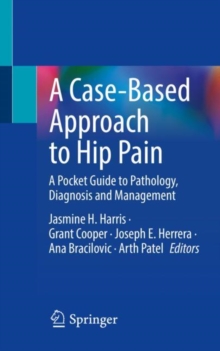 Image for A case-based approach to hip pain  : a pocket guide to pathology, diagnosis and management