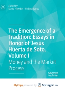 Image for The Emergence of a Tradition : Essays in Honor of Jesus Huerta de Soto, Volume I : Money and the Market Process