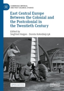 Image for East Central Europe between the colonial and the postcolonial in the twentieth century