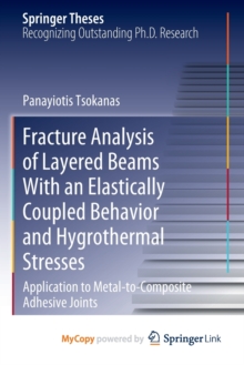 Image for Fracture Analysis of Layered Beams With an Elastically Coupled Behavior and Hygrothermal Stresses : Application to Metal-to-Composite Adhesive Joints