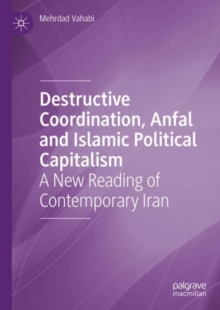 Image for Destructive coordination, Anfal and Islamic political capitalism  : a new reading of contemporary Iran
