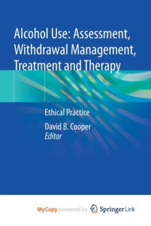 Image for Alcohol Use : Assessment, Withdrawal Management, Treatment and Therapy : Ethical Practice
