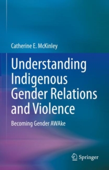 Image for Understanding Indigenous Gender Relations and Violence Against Indigenous Women: Becoming Gender Awake