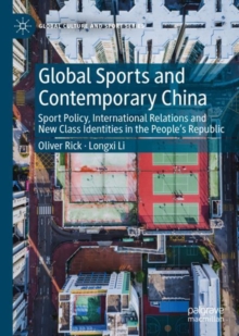 Image for Global Sports and Contemporary China: Sport Policy, International Relations and New Class Identities in the People's Republic