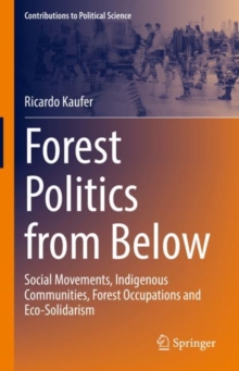 Image for Forest Politics from Below: Social Movements, Indigenous Communities, Forest Occupations and Eco-Solidarism