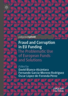 Image for Fraud and corruption in EU funding  : the problematic use of European funds and solutions