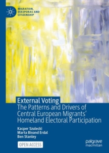 Image for External Voting: The Patterns and Drivers of Central European Migrants' Homeland Electoral Participation