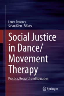 Image for Social Justice in Dance/Movement Therapy: Practice, Research and Education