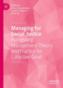 Image for Managing for social justice: harnessing management theory and practice for collective good